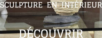 SCULPTURE  EN  INTÉRIEUR DÉCOUVRIR