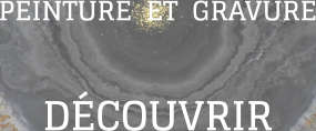 PEINTURE  ET  GRAVURE DÉCOUVRIR